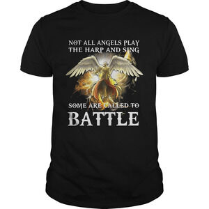 Not All Angels Play The Harp And Sing Some Are Called To Battle Shirt